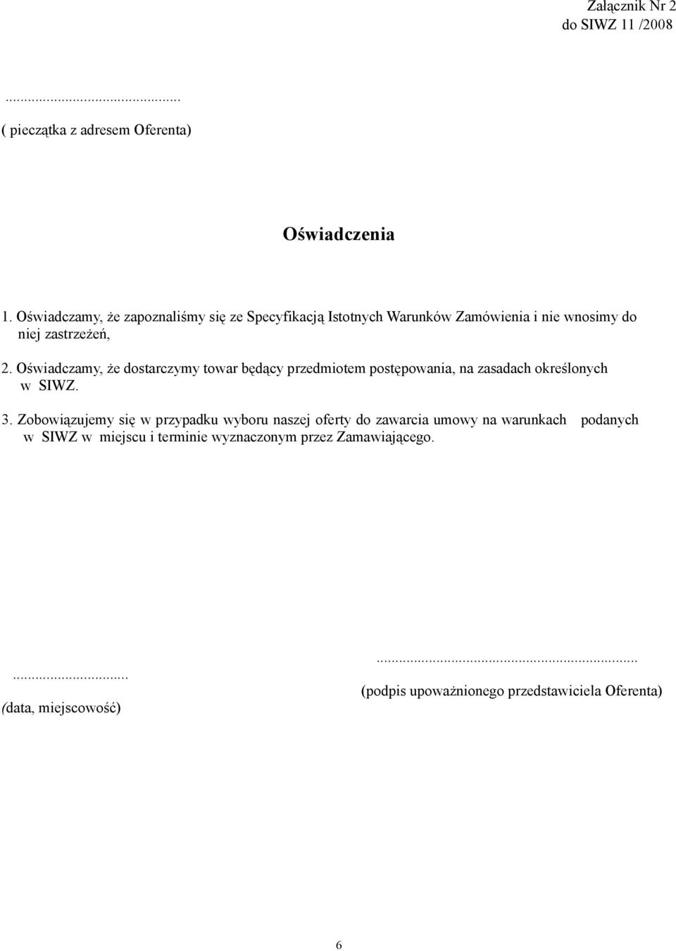 Oświadczamy, że dostarczymy towar będący przedmiotem postępowania, na zasadach określonych w SIWZ. 3.