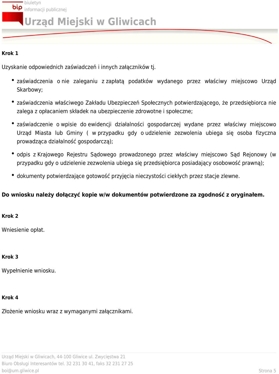 zalega z opłacaniem składek na ubezpieczenie zdrowotne i społeczne; zaświadczenie o wpisie do ewidencji działalności gospodarczej wydane przez właściwy miejscowo Urząd Miasta lub Gminy ( w przypadku