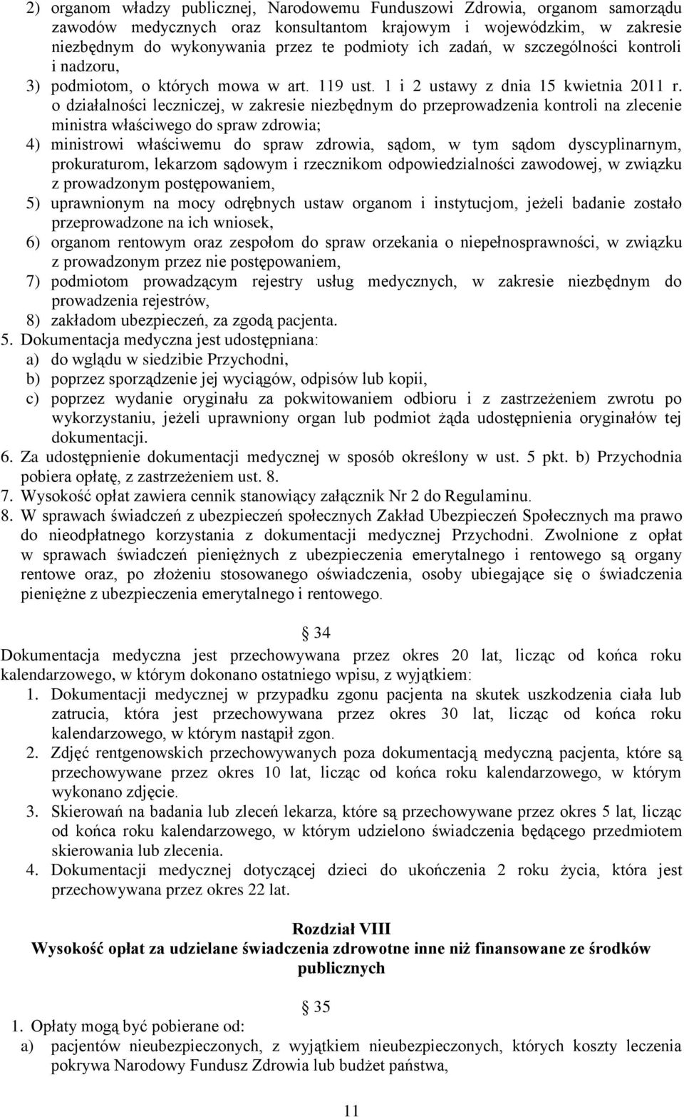 o działalności leczniczej, w zakresie niezbędnym do przeprowadzenia kontroli na zlecenie ministra właściwego do spraw zdrowia; 4) ministrowi właściwemu do spraw zdrowia, sądom, w tym sądom