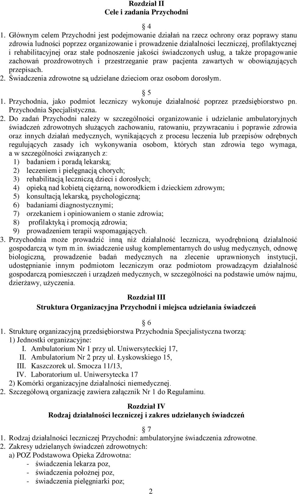 oraz stałe podnoszenie jakości świadczonych usług, a także propagowanie zachowań prozdrowotnych i przestrzeganie praw pacjenta zawartych w obowiązujących przepisach. 2.