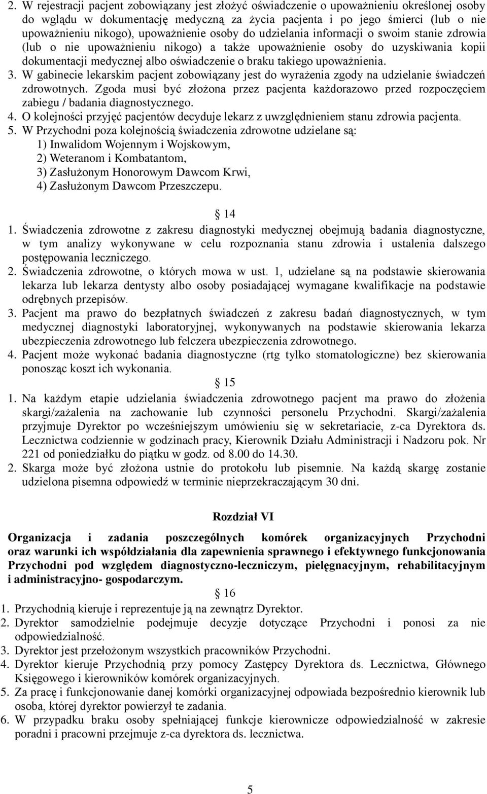takiego upoważnienia. 3. W gabinecie lekarskim pacjent zobowiązany jest do wyrażenia zgody na udzielanie świadczeń zdrowotnych.