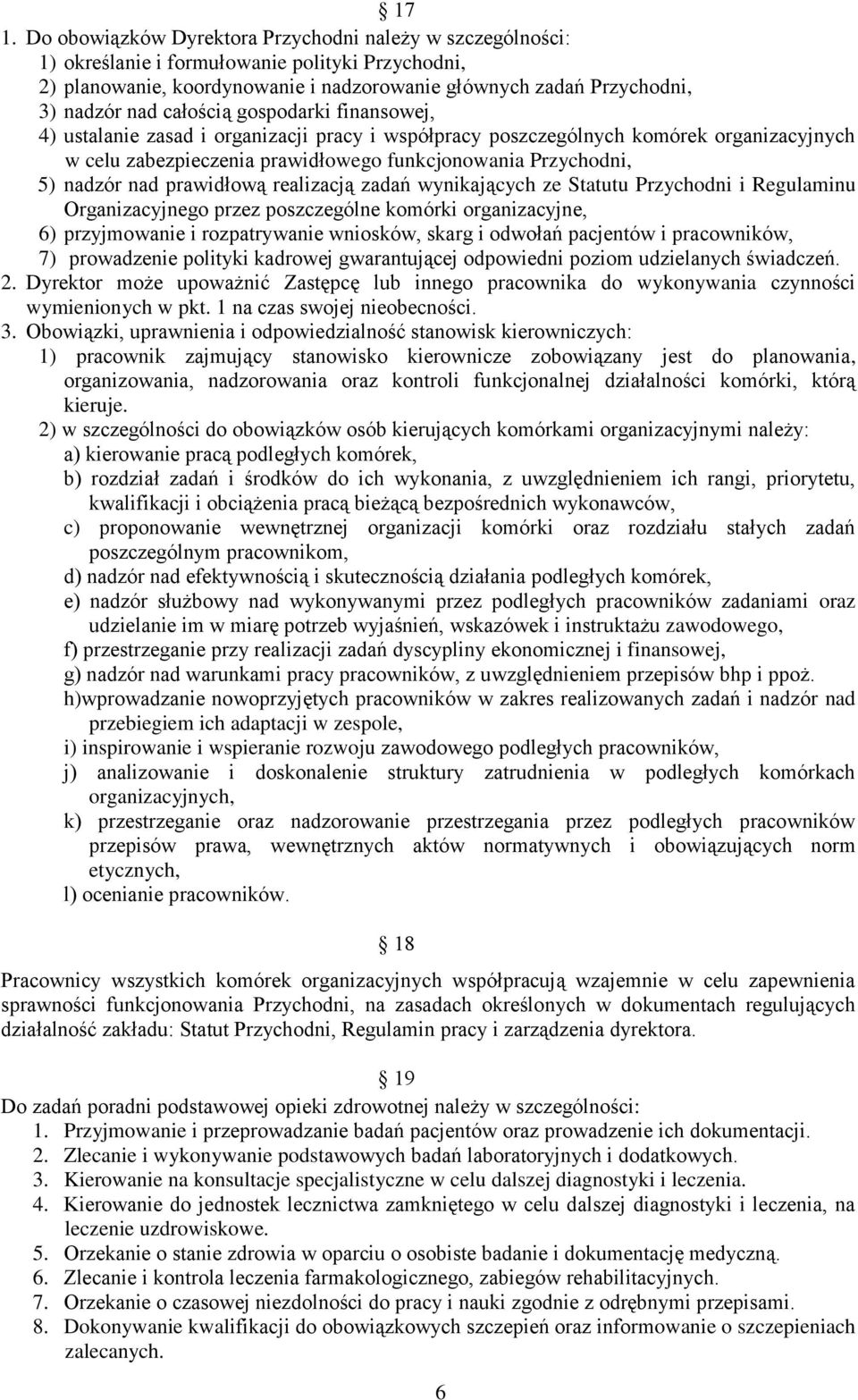 prawidłową realizacją zadań wynikających ze Statutu Przychodni i Regulaminu Organizacyjnego przez poszczególne komórki organizacyjne, 6) przyjmowanie i rozpatrywanie wniosków, skarg i odwołań
