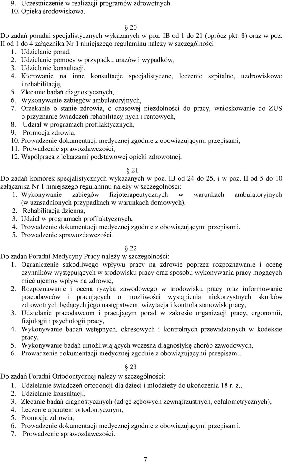 Kierowanie na inne konsultacje specjalistyczne, leczenie szpitalne, uzdrowiskowe i rehabilitację, 5. Zlecanie badań diagnostycznych, 6. Wykonywanie zabiegów ambulatoryjnych, 7.