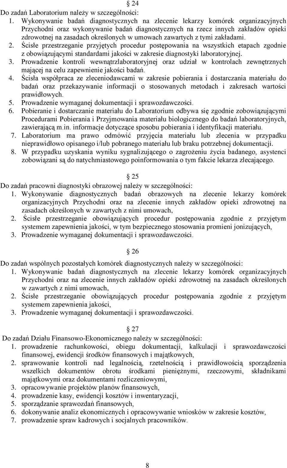 umowach zawartych z tymi zakładami. 2. Ścisłe przestrzeganie przyjętych procedur postępowania na wszystkich etapach zgodnie z obowiązującymi standardami jakości w zakresie diagnostyki laboratoryjnej.