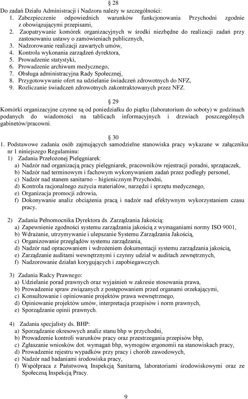 Kontrola wykonania zarządzeń dyrektora, 5. Prowadzenie statystyki, 6. Prowadzenie archiwum medycznego, 7. Obsługa administracyjna Rady Społecznej, 8.