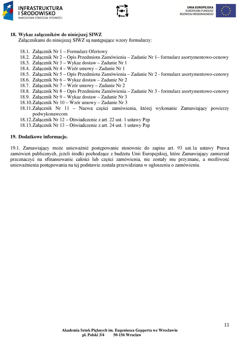 Załącznik Nr 5 Opis Przedmiotu Zamówienia Zadanie Nr 2 - formularz asortymentowo-cenowy 18.6. Załącznik Nr 6 Wykaz dostaw Zadanie Nr 2 18.7. Załącznik Nr 7 Wzór umowy Zadanie Nr 2 18.8. Załącznik Nr 8 Opis Przedmiotu Zamówienia Zadanie Nr 3 - formularz asortymentowo-cenowy 18.
