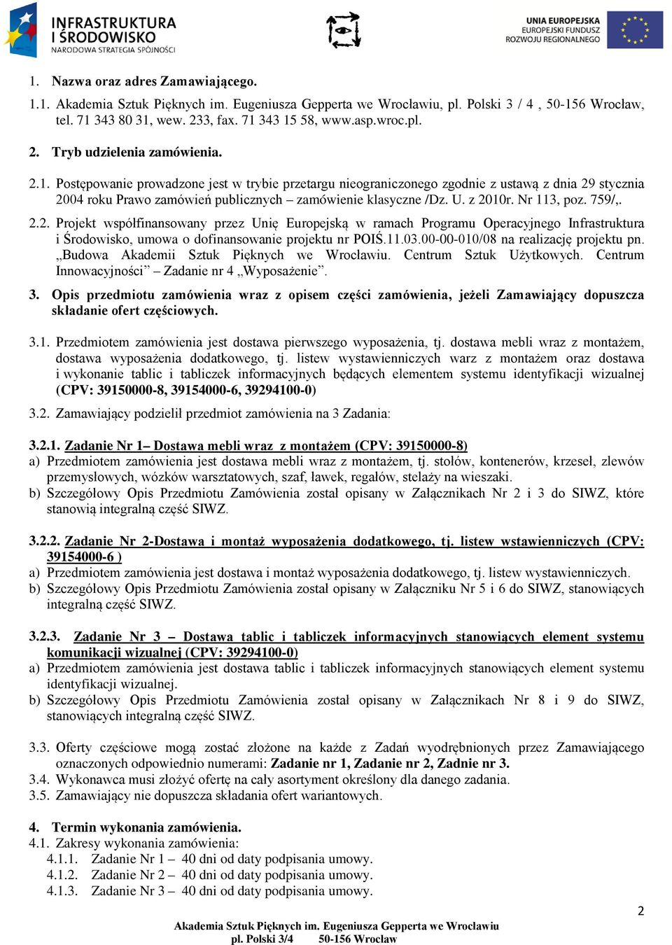 00-00-010/08 na realizację projektu pn. Budowa Akademii Sztuk Pięknych we Wrocławiu. Centrum Sztuk Użytkowych. Centrum Innowacyjności Zadanie nr 4 Wyposażenie. 3.