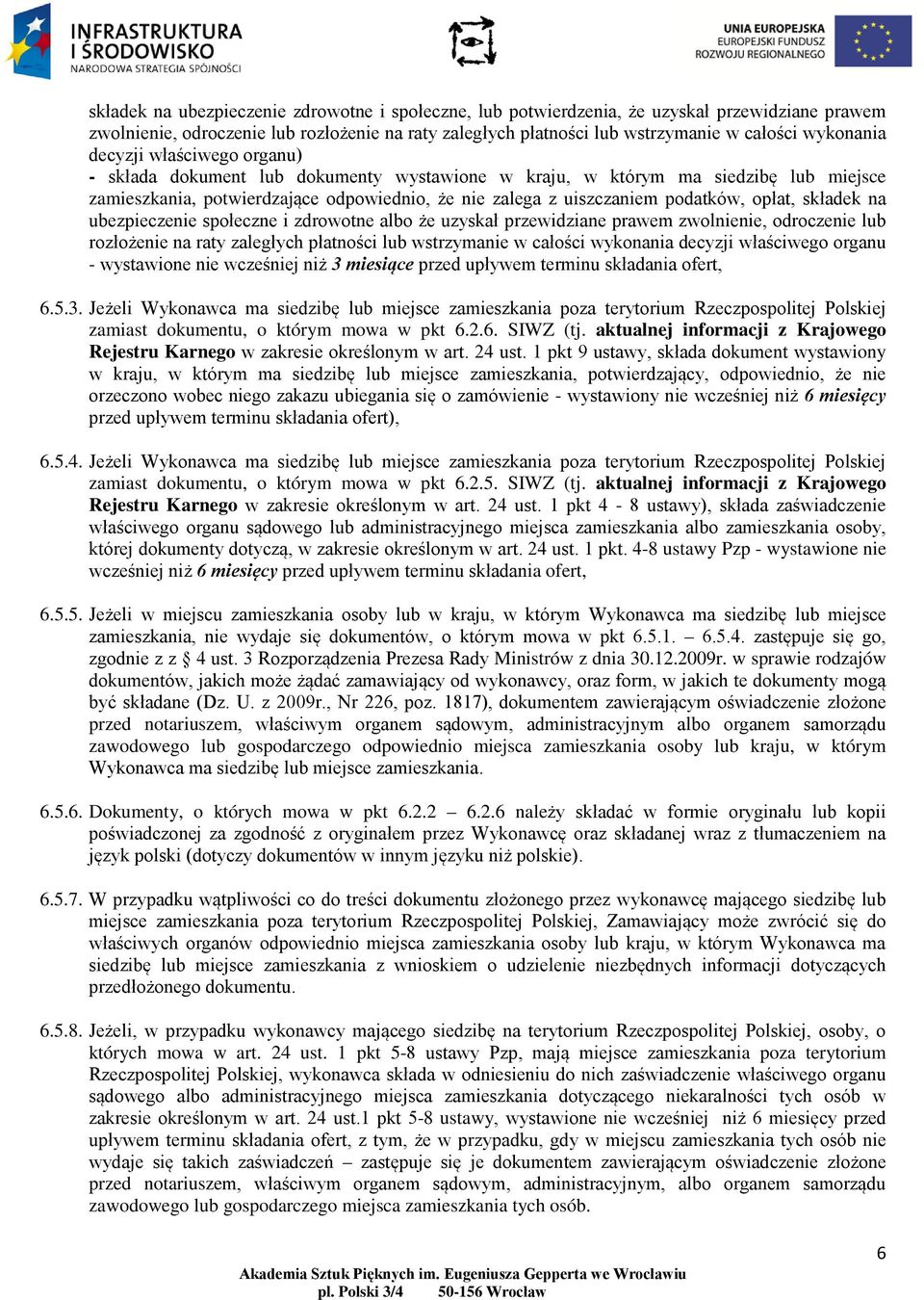 składek na ubezpieczenie społeczne i zdrowotne albo że uzyskał przewidziane prawem zwolnienie, odroczenie lub rozłożenie na raty zaległych płatności lub wstrzymanie w całości wykonania decyzji