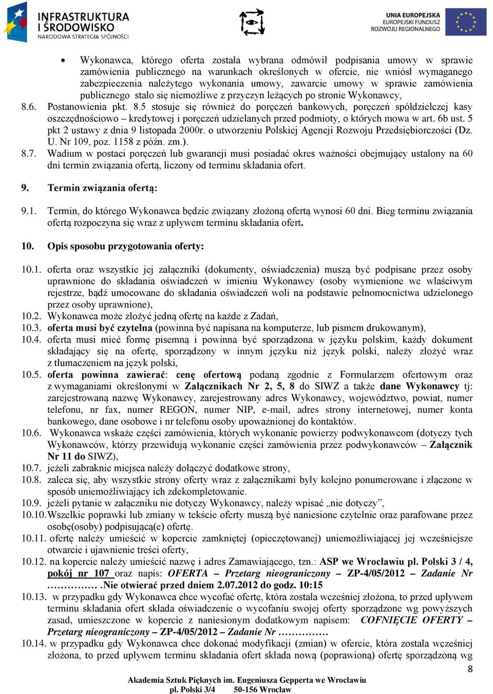 6. Postanowienia pkt. 8.5 stosuje się również do poręczeń bankowych, poręczeń spółdzielczej kasy oszczędnościowo kredytowej i poręczeń udzielanych przed podmioty, o których mowa w art. 6b ust.