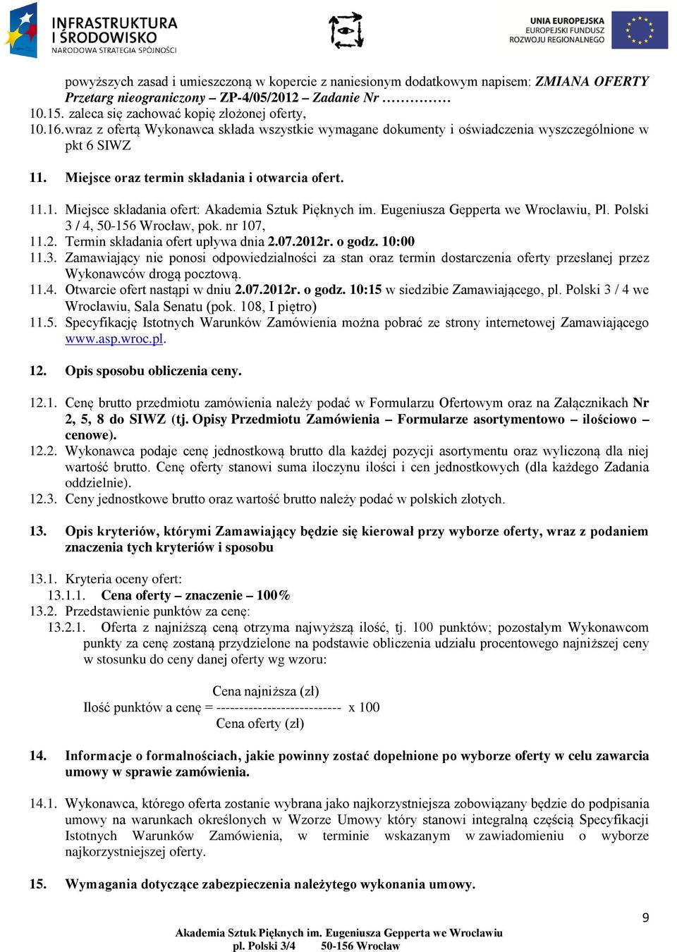 Polski 3 / 4, 50-156 Wrocław, pok. nr 107, 11.2. Termin składania ofert upływa dnia 2.07.2012r. o godz. 10:00 11.3. Zamawiający nie ponosi odpowiedzialności za stan oraz termin dostarczenia oferty przesłanej przez Wykonawców drogą pocztową.