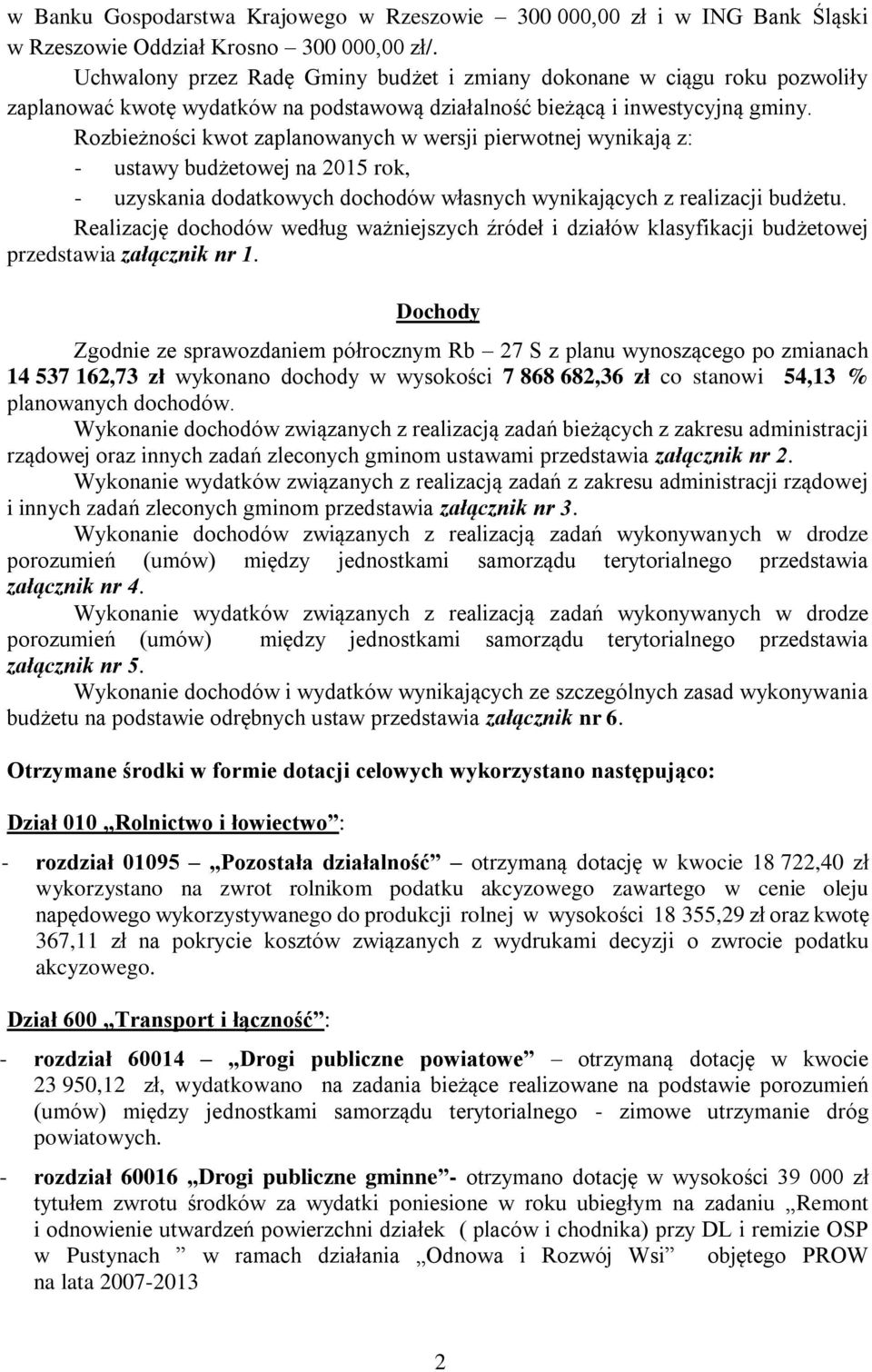 Rozbieżności kwot zaplanowanych w wersji pierwotnej wynikają z: - ustawy budżetowej na 2015 rok, - uzyskania dodatkowych dochodów własnych wynikających z realizacji budżetu.