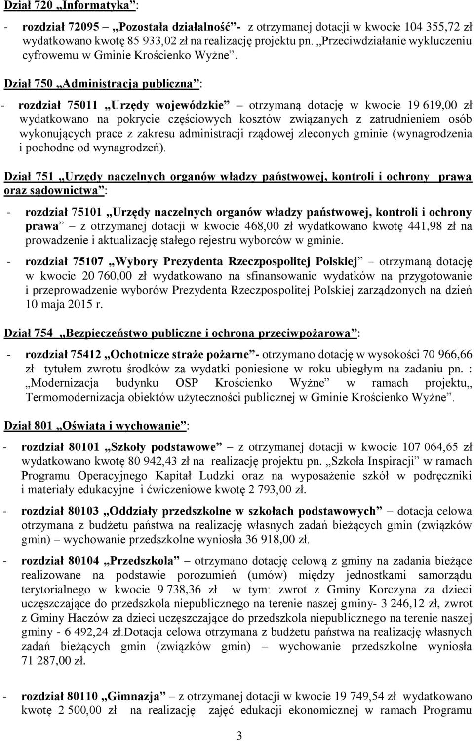 Dział 750 Administracja publiczna : - rozdział 75011 Urzędy wojewódzkie otrzymaną dotację w kwocie 19 619,00 zł wydatkowano na pokrycie częściowych kosztów związanych z zatrudnieniem osób