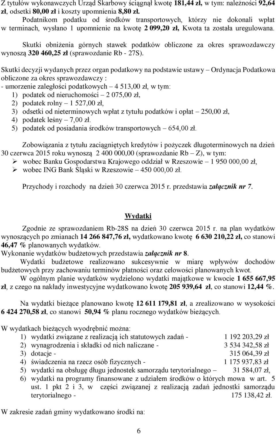 Skutki obniżenia górnych stawek podatków obliczone za okres sprawozdawczy wynoszą 320 460,25 zł (sprawozdanie Rb - 27S).