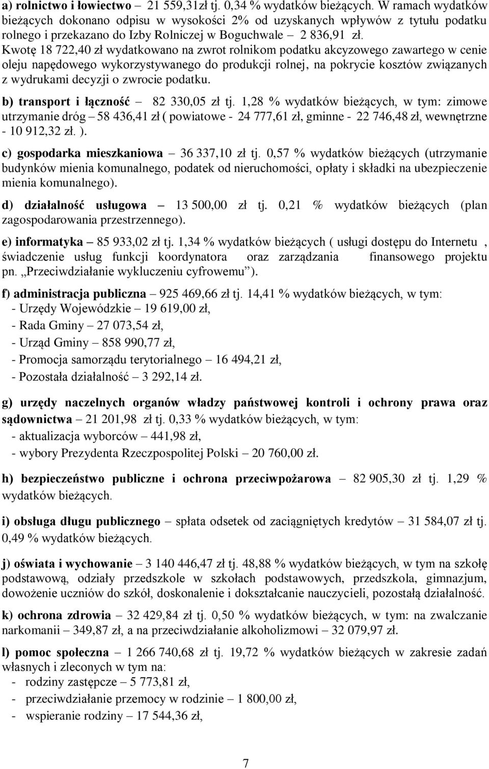 Kwotę 18 722,40 zł wydatkowano na zwrot rolnikom podatku akcyzowego zawartego w cenie oleju napędowego wykorzystywanego do produkcji rolnej, na pokrycie kosztów związanych z wydrukami decyzji o