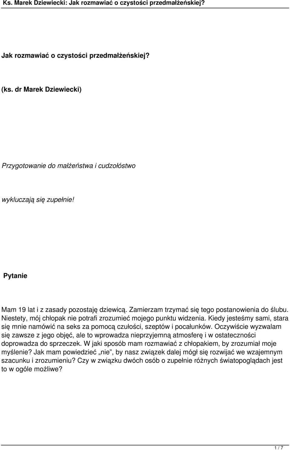 Kiedy jesteśmy sami, stara się mnie namówić na seks za pomocą czułości, szeptów i pocałunków.