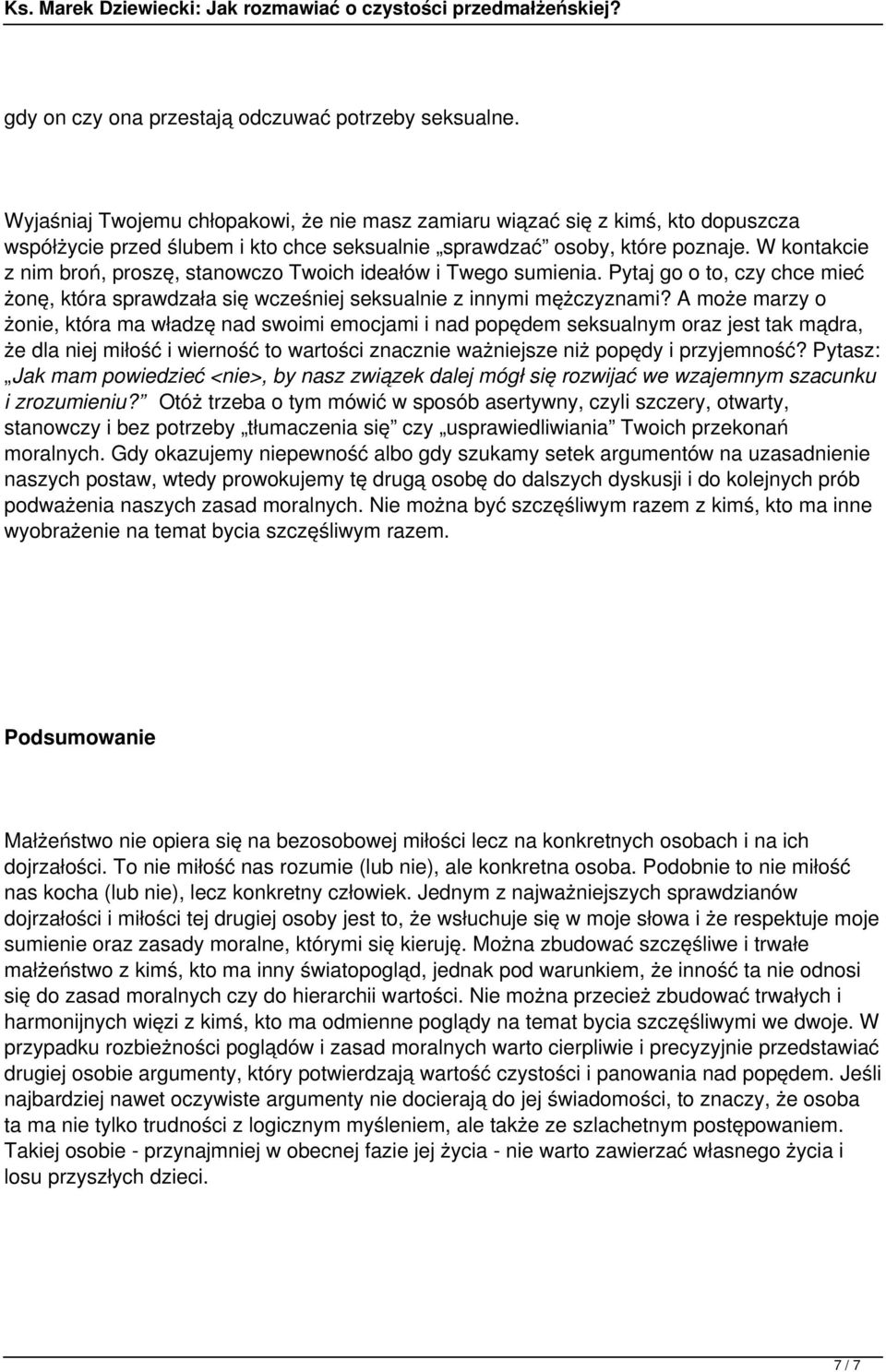 W kontakcie z nim broń, proszę, stanowczo Twoich ideałów i Twego sumienia. Pytaj go o to, czy chce mieć żonę, która sprawdzała się wcześniej seksualnie z innymi mężczyznami?