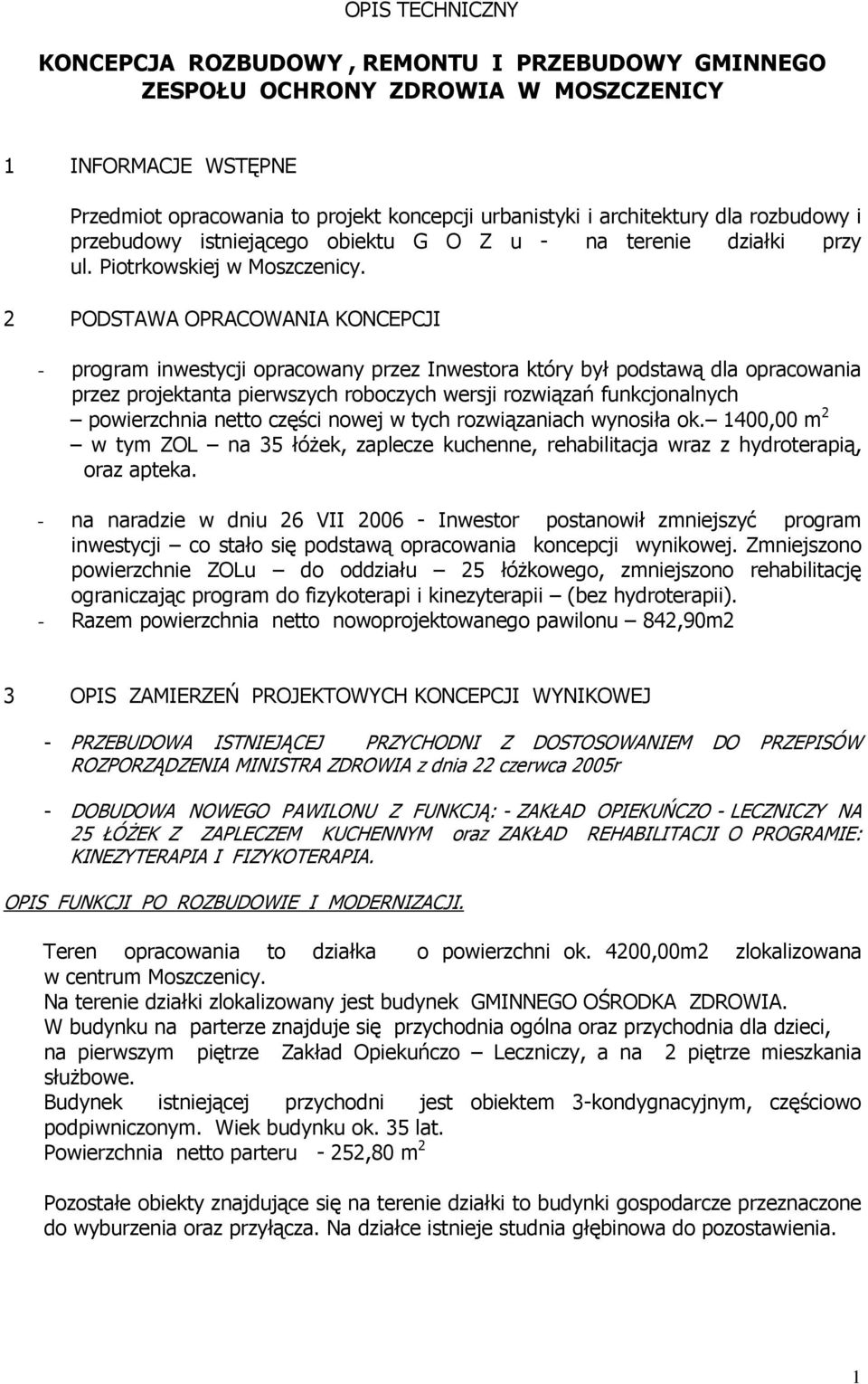 2 PODSTAWA OPRACOWANIA KONCEPCJI - program inwestycji opracowany przez Inwestora który był podstawą dla opracowania przez projektanta pierwszych roboczych wersji rozwiązań funkcjonalnych powierzchnia