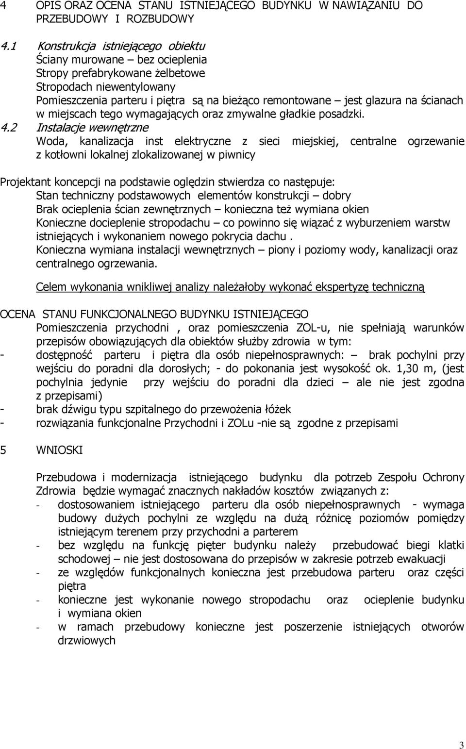 ścianach w miejscach tego wymagających oraz zmywalne gładkie posadzki. 4.