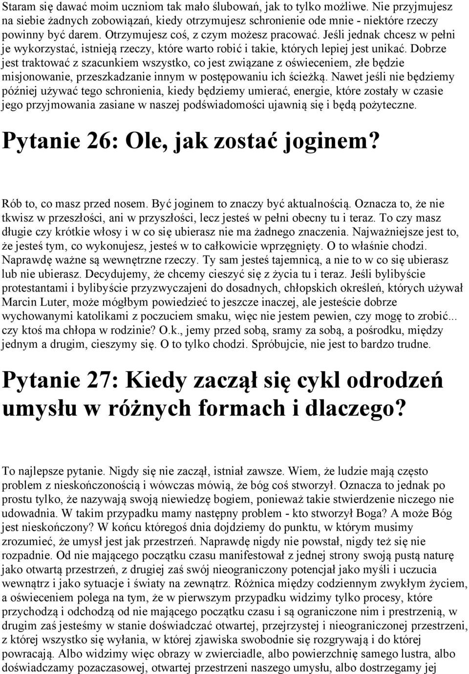 Dobrze jest traktować z szacunkiem wszystko, co jest związane z oświeceniem, złe będzie misjonowanie, przeszkadzanie innym w postępowaniu ich ścieżką.