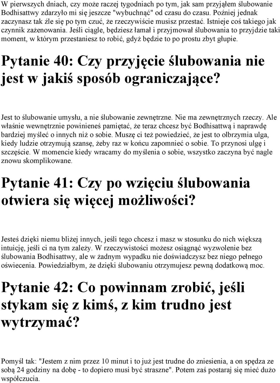 Jeśli ciągle, będziesz łamał i przyjmował ślubowania to przyjdzie taki moment, w którym przestaniesz to robić, gdyż będzie to po prostu zbyt głupie.
