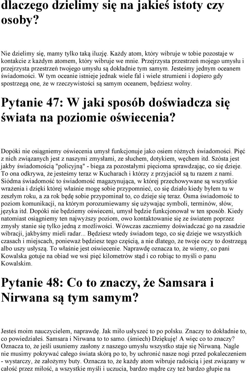 W tym oceanie istnieje jednak wiele fal i wiele strumieni i dopiero gdy spostrzegą one, że w rzeczywistości są samym oceanem, będziesz wolny.