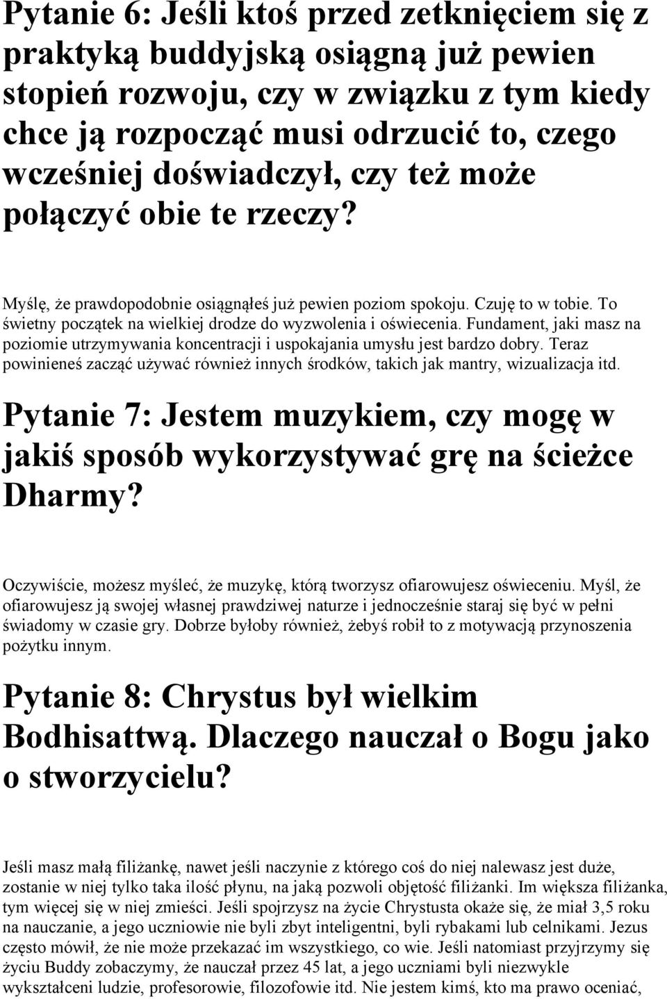 Fundament, jaki masz na poziomie utrzymywania koncentracji i uspokajania umysłu jest bardzo dobry. Teraz powinieneś zacząć używać również innych środków, takich jak mantry, wizualizacja itd.