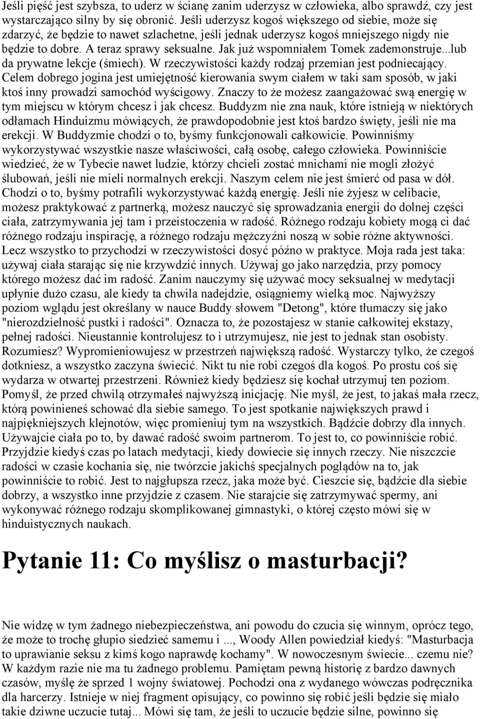 Jak już wspomniałem Tomek zademonstruje...lub da prywatne lekcje (śmiech). W rzeczywistości każdy rodzaj przemian jest podniecający.