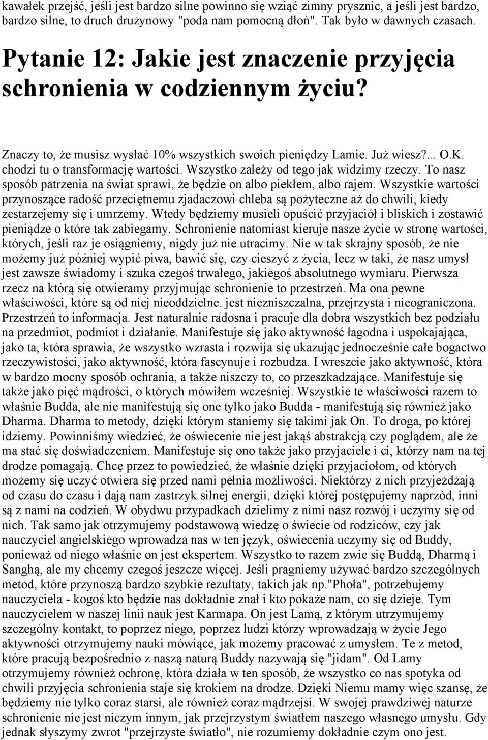 Wszystko zależy od tego jak widzimy rzeczy. To nasz sposób patrzenia na świat sprawi, że będzie on albo piekłem, albo rajem.