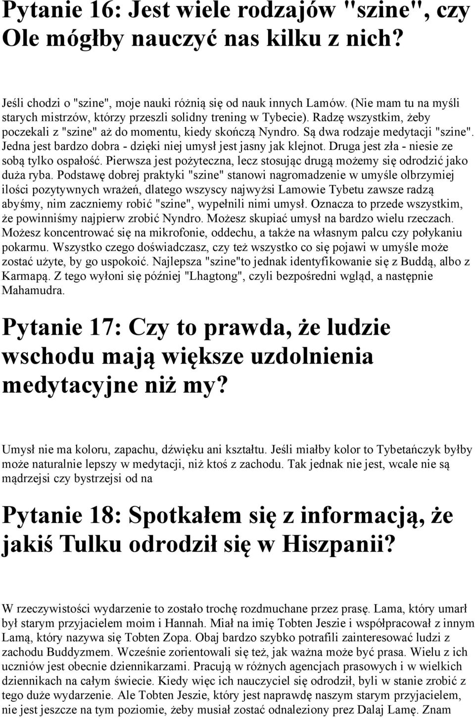 Jedna jest bardzo dobra - dzięki niej umysł jest jasny jak klejnot. Druga jest zła - niesie ze sobą tylko ospałość. Pierwsza jest pożyteczna, lecz stosując drugą możemy się odrodzić jako duża ryba.