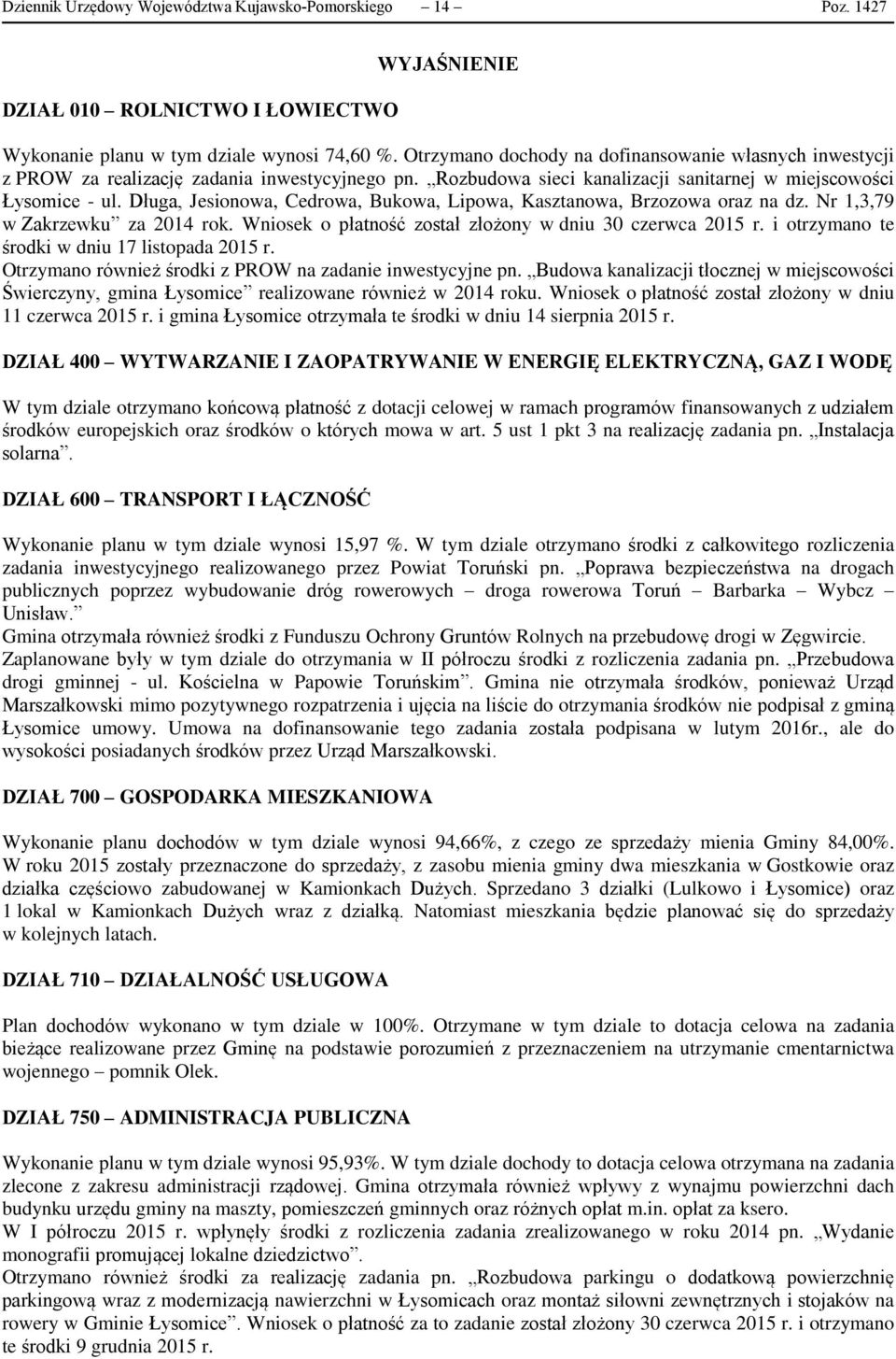 Długa, Jesionowa, Cedrowa, Bukowa, Lipowa, Kasztanowa, Brzozowa oraz na dz. Nr 1,3,79 w Zakrzewku za 2014 rok. Wniosek o płatność został złożony w dniu 30 czerwca 2015 r.