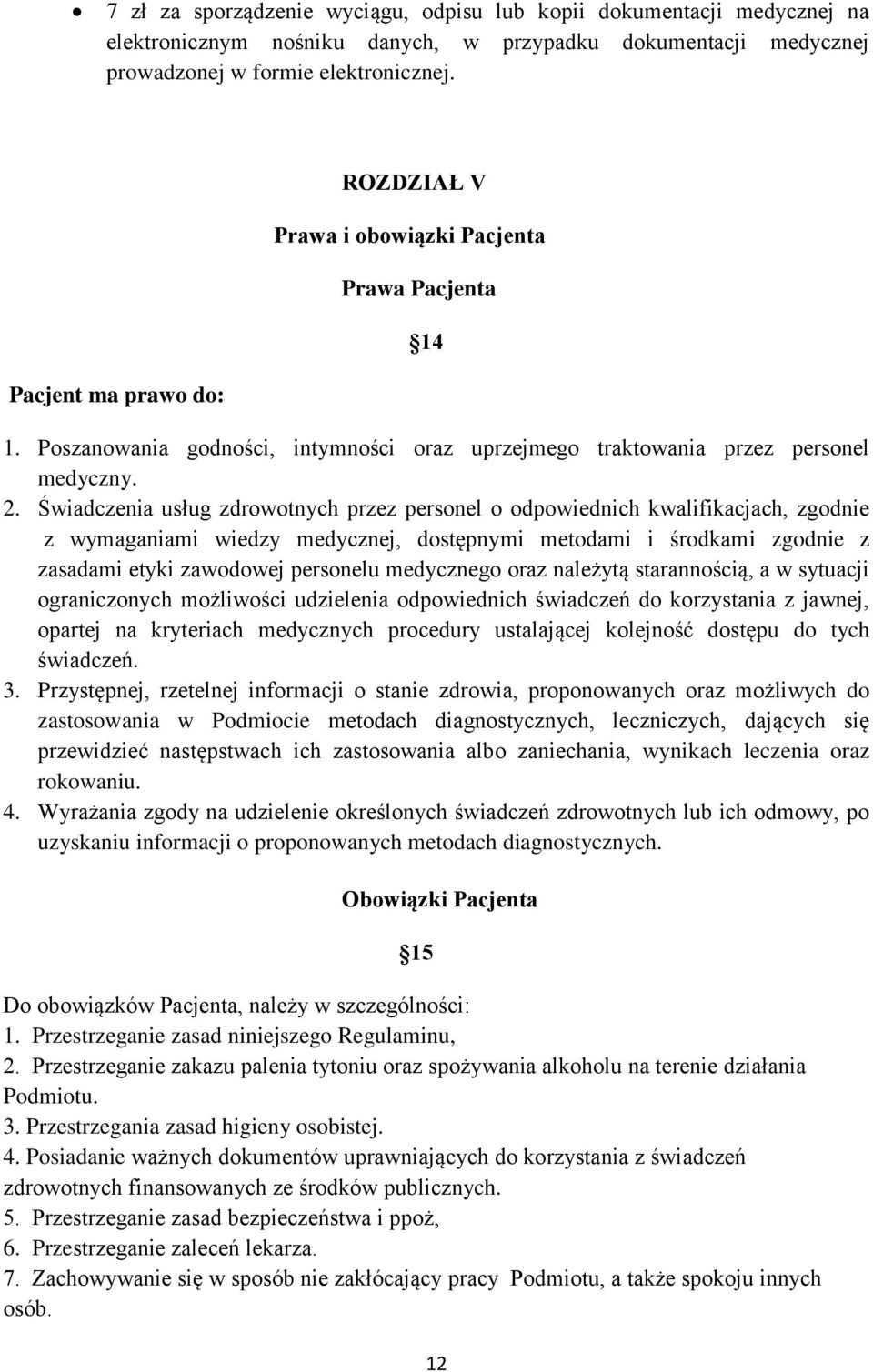 Świadczenia usług zdrowotnych przez personel o odpowiednich kwalifikacjach, zgodnie z wymaganiami wiedzy medycznej, dostępnymi metodami i środkami zgodnie z zasadami etyki zawodowej personelu