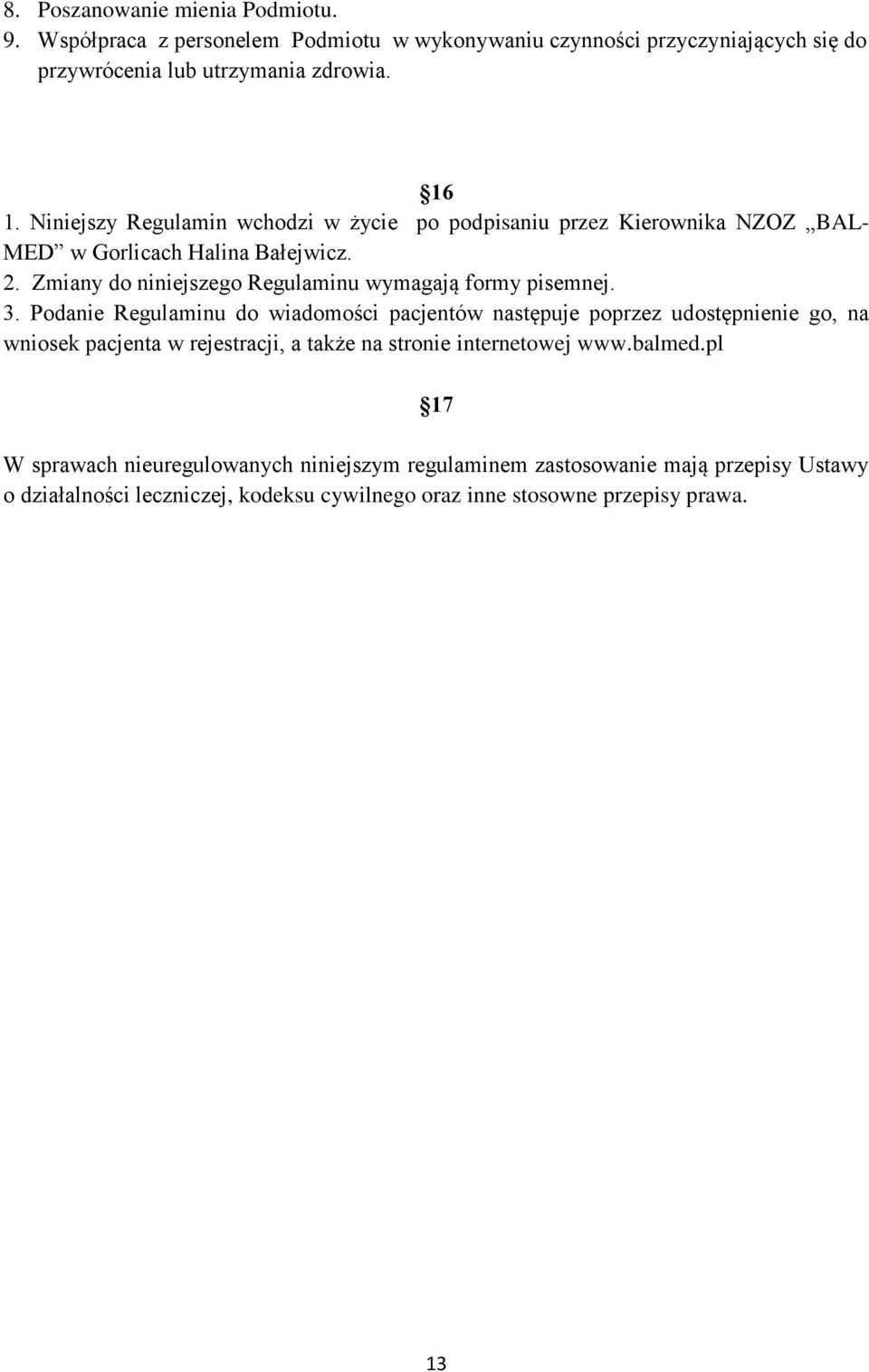 Zmiany do niniejszego Regulaminu wymagają formy pisemnej. 3.