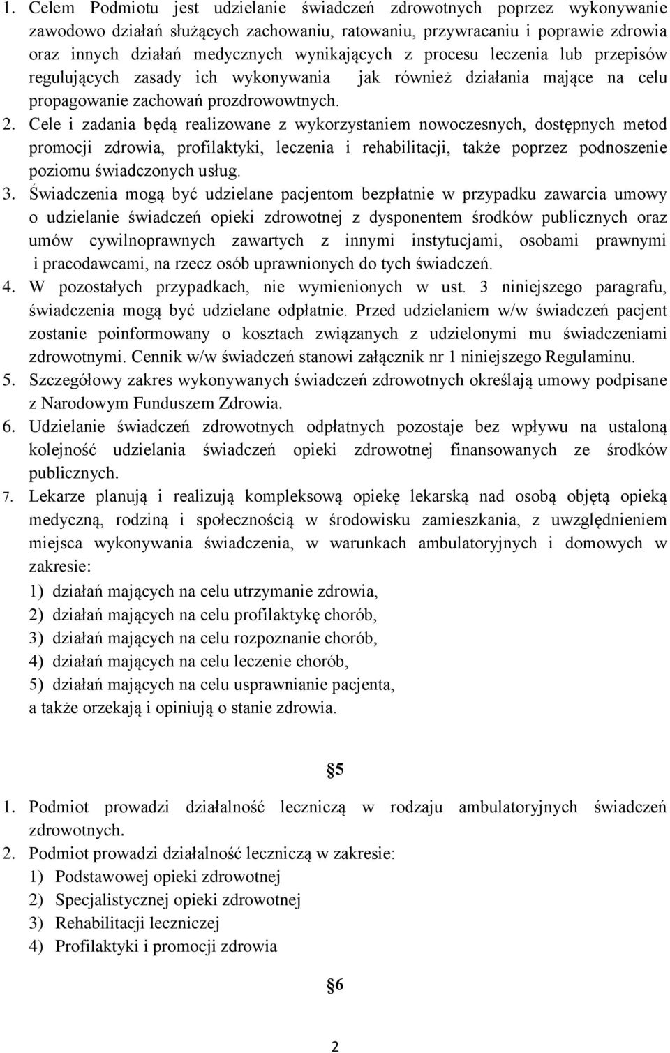 Cele i zadania będą realizowane z wykorzystaniem nowoczesnych, dostępnych metod promocji zdrowia, profilaktyki, leczenia i rehabilitacji, także poprzez podnoszenie poziomu świadczonych usług. 3.