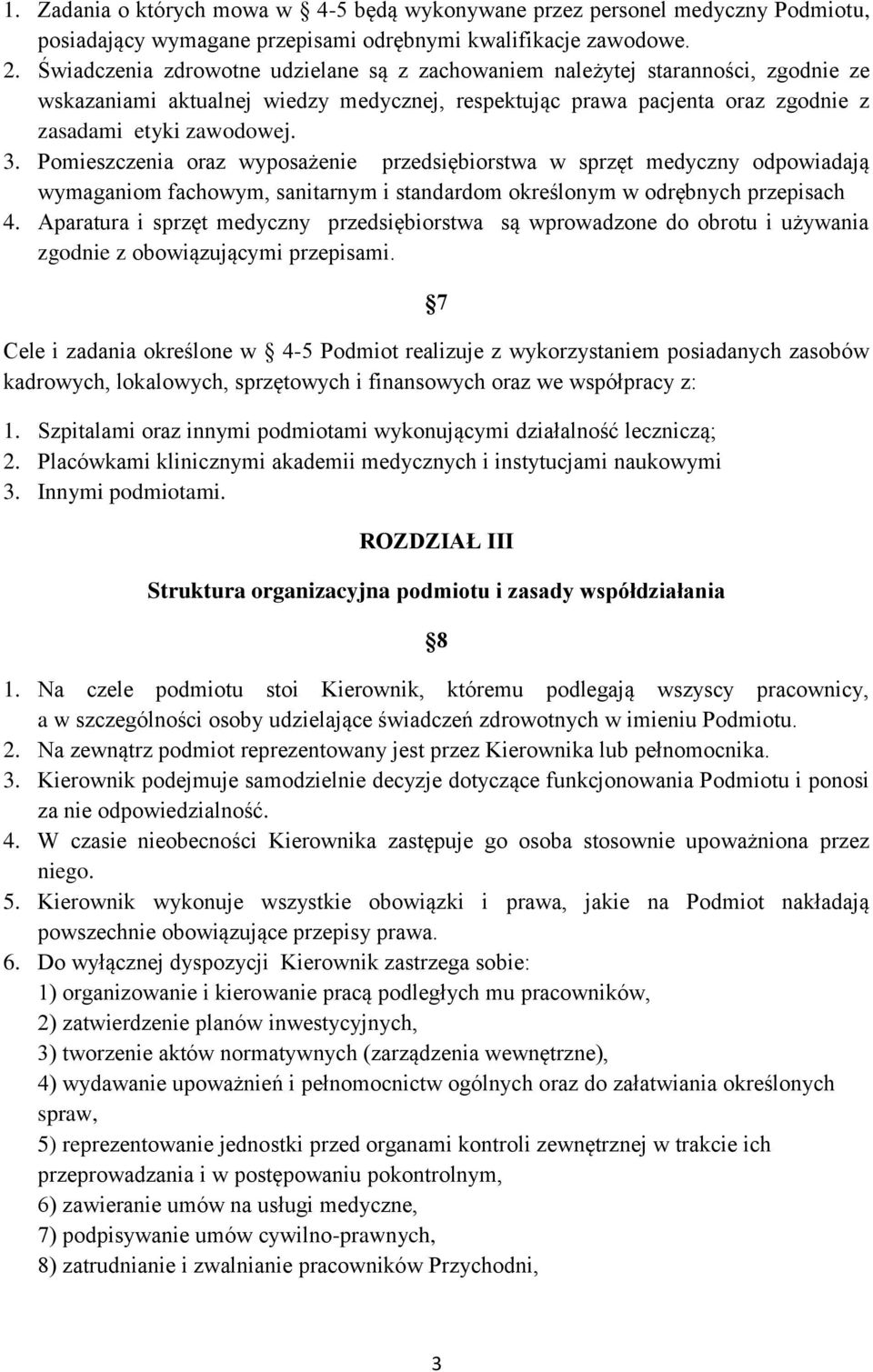 Pomieszczenia oraz wyposażenie przedsiębiorstwa w sprzęt medyczny odpowiadają wymaganiom fachowym, sanitarnym i standardom określonym w odrębnych przepisach 4.