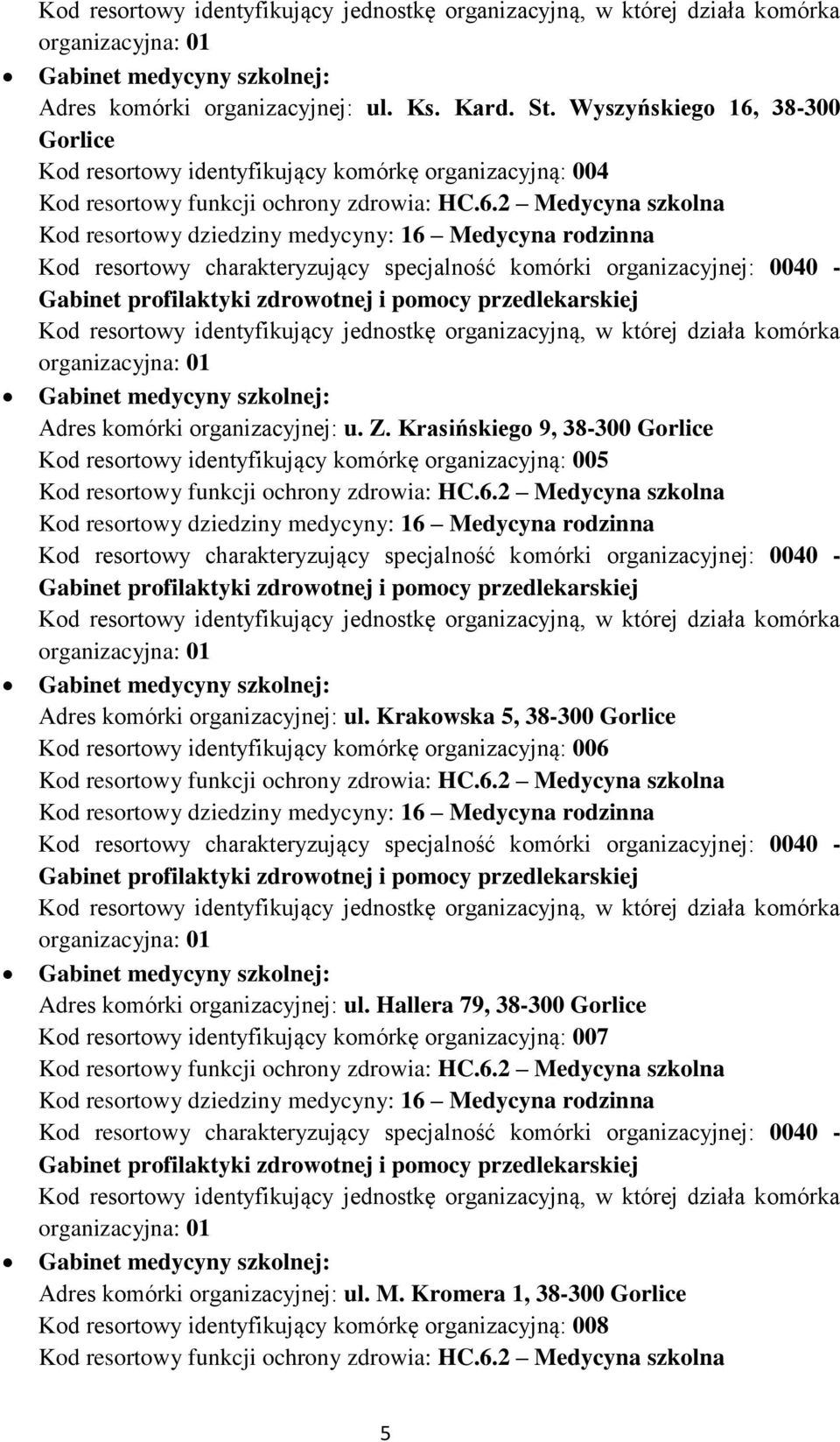 Krasińskiego 9, 38-300 Gorlice Kod resortowy identyfikujący komórkę organizacyjną: 005 Adres komórki organizacyjnej: ul.