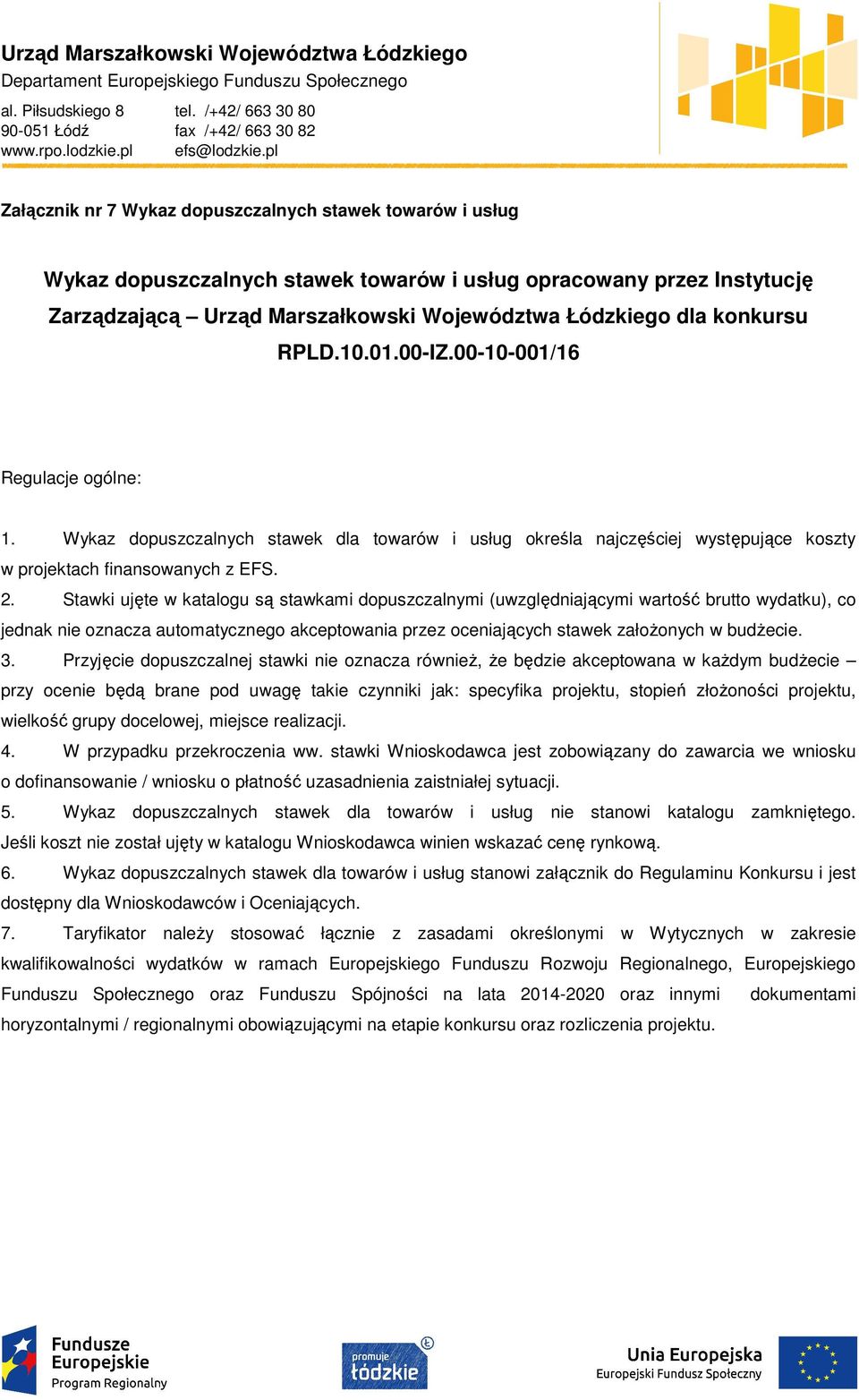 konkursu RPLD.10.01.00-IZ.00-10-001/16 Regulacje ogólne: 1. Wykaz dopuszczalnych stawek dla towarów i usług określa najczęściej występujące koszty w projektach finansowanych z EFS. 2.