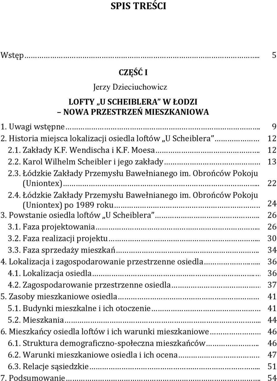 Powstanie osiedla loftów U Scheiblera. 3.1. Faza projektowania.. 3.2. Faza realizacji projektu.. 3.3. Faza sprzedaży mieszkań. 4. Lokalizacja i zagospodarowanie przestrzenne osiedla... 4.1. Lokalizacja osiedla.