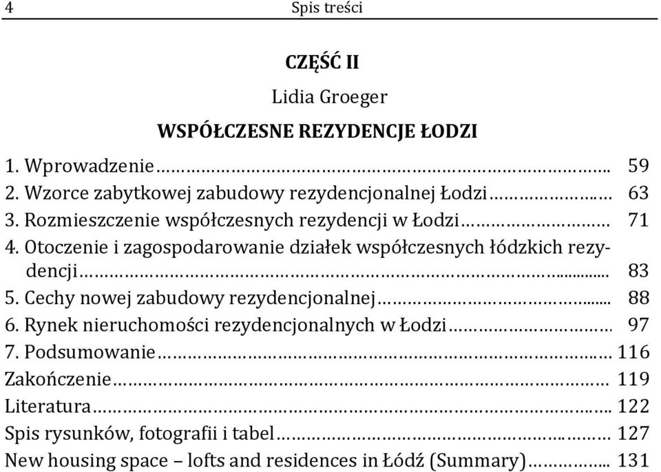Otoczenie i zagospodarowanie działek współczesnych łódzkich rezydencji... 5. Cechy nowej zabudowy rezydencjonalnej... 6.