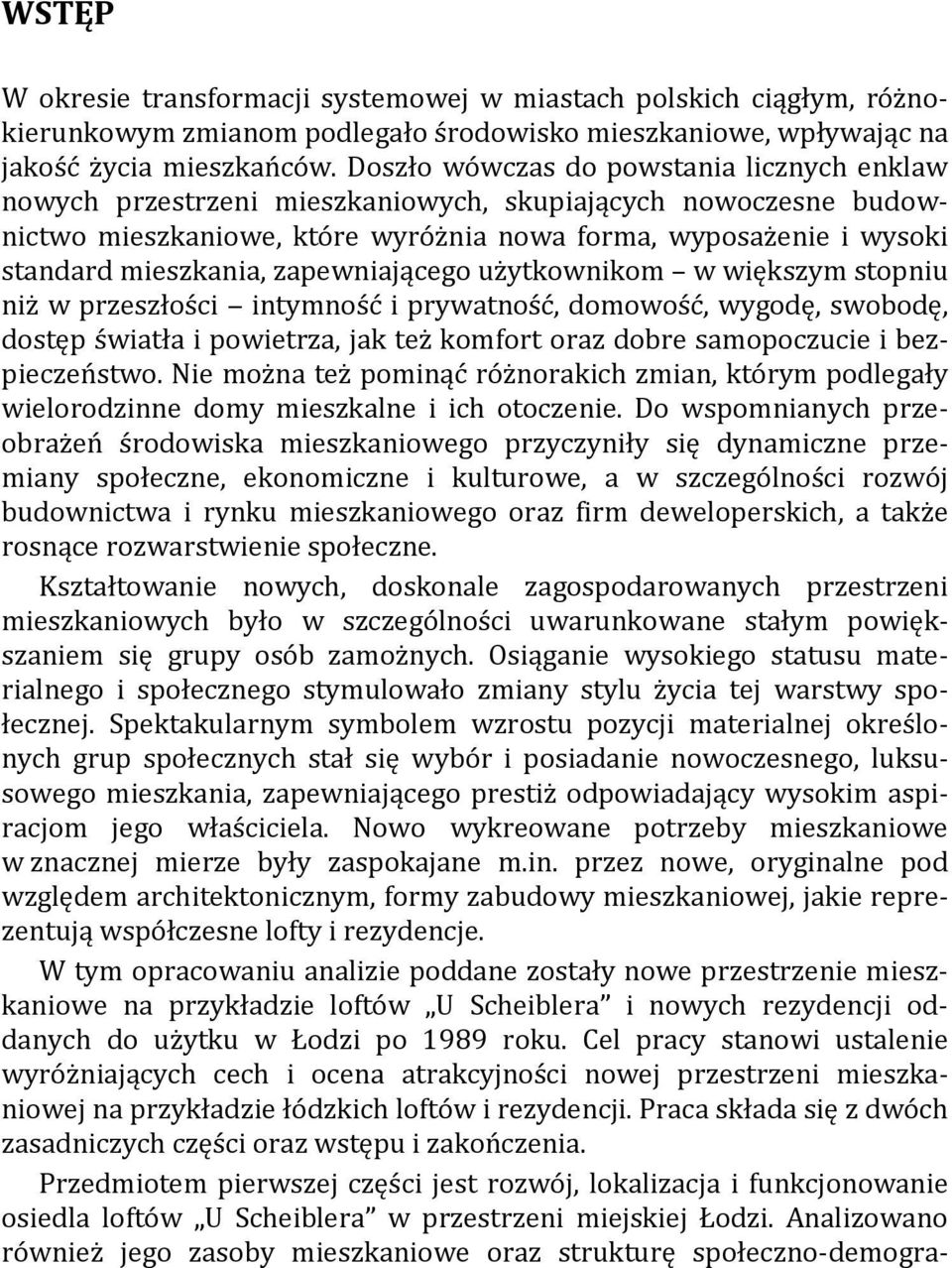 zapewniającego użytkownikom w większym stopniu niż w przeszłości intymność i prywatność, domowość, wygodę, swobodę, dostęp światła i powietrza, jak też komfort oraz dobre samopoczucie i