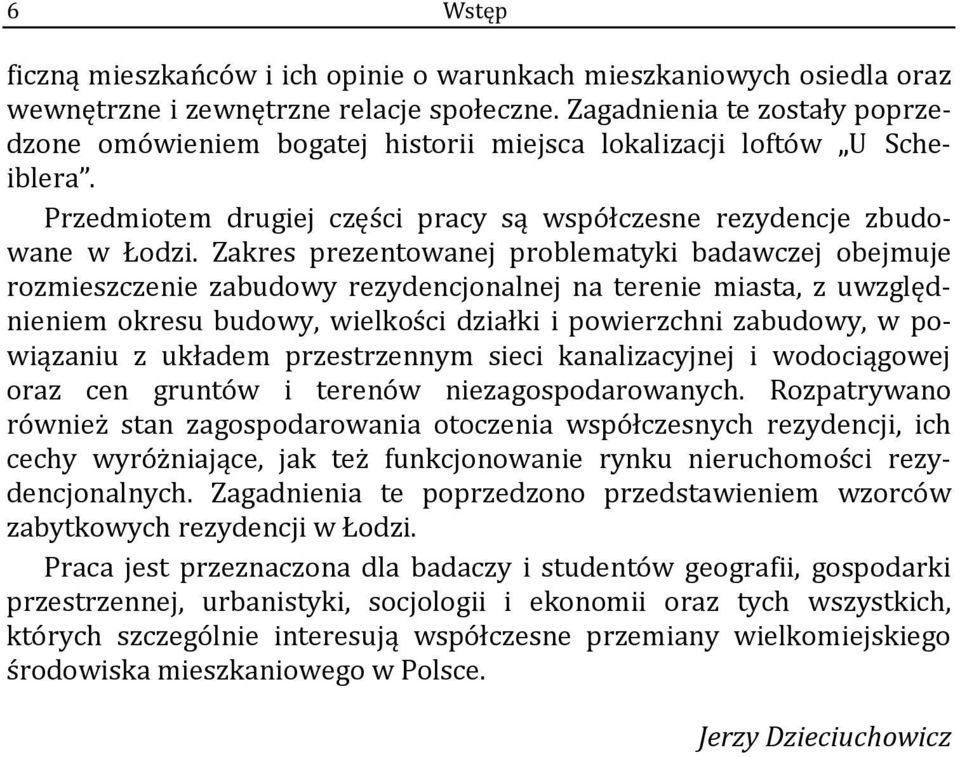 Zakres prezentowanej problematyki badawczej obejmuje rozmieszczenie zabudowy rezydencjonalnej na terenie miasta, z uwzględnieniem okresu budowy, wielkości działki i powierzchni zabudowy, w powiązaniu