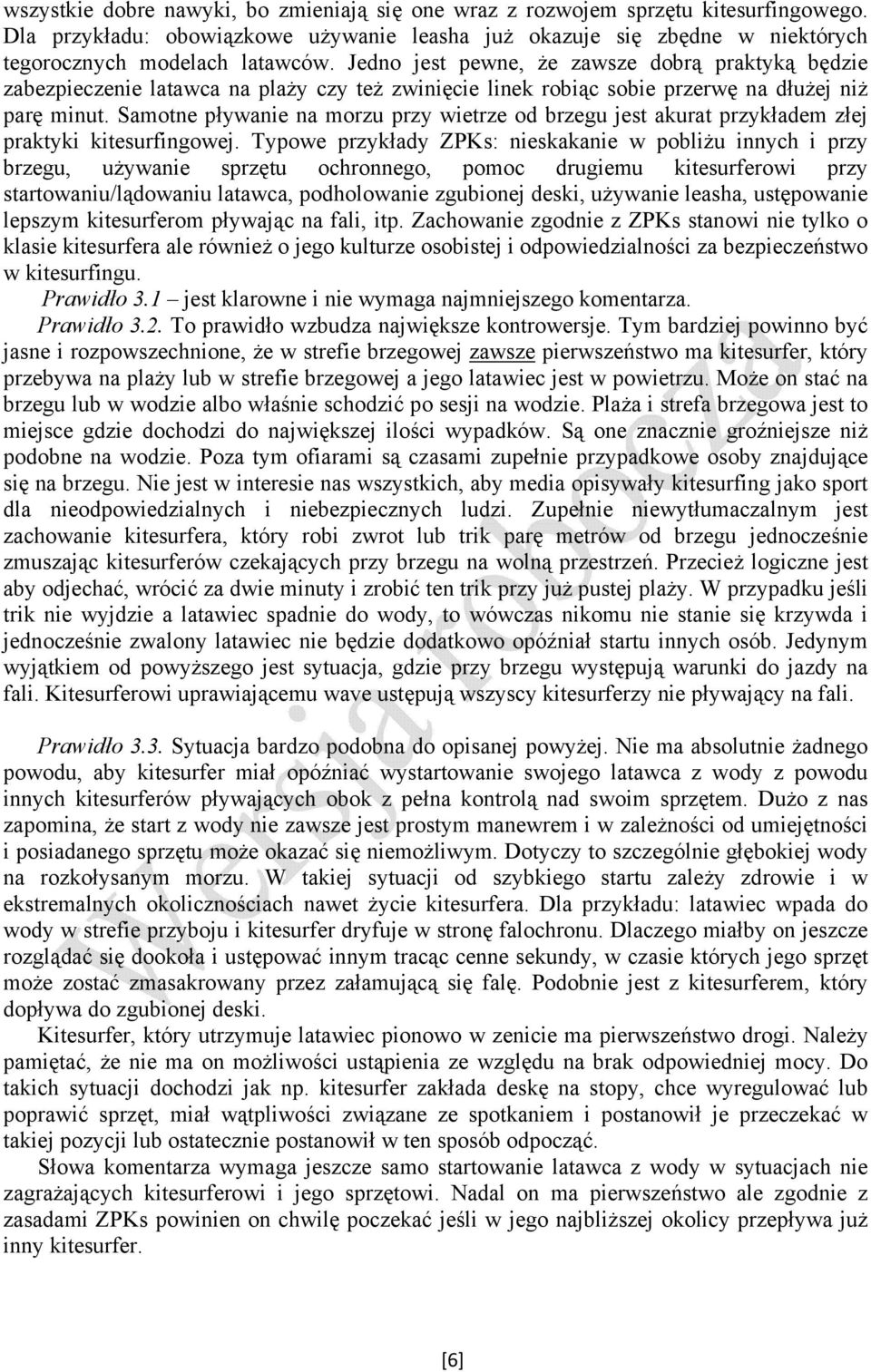 Samotne pływanie na morzu przy wietrze od brzegu jest akurat przykładem złej praktyki kitesurfingowej.