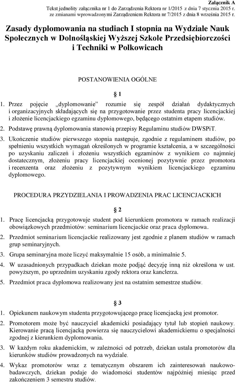 Przez pojęcie dyplomowanie rozumie się zespół działań dydaktycznych i organizacyjnych składających się na przygotowanie przez studenta pracy licencjackiej i złożenie licencjackiego egzaminu