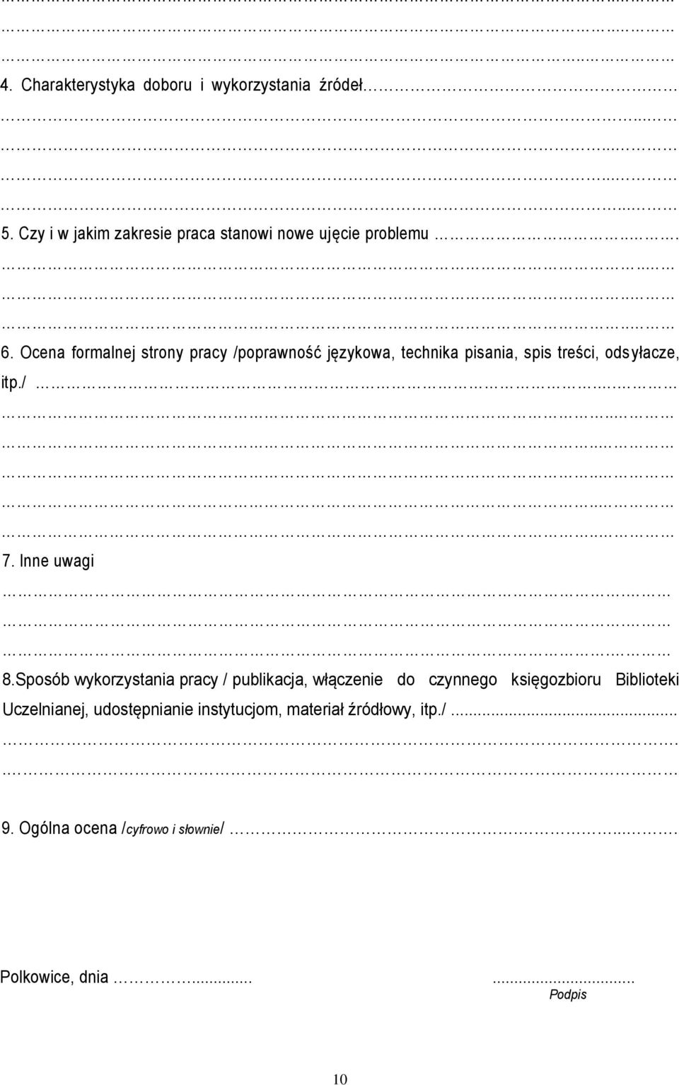 Ocena formalnej strony pracy /poprawność językowa, technika pisania, spis treści, odsyłacze, itp./............ 7. Inne uwagi.