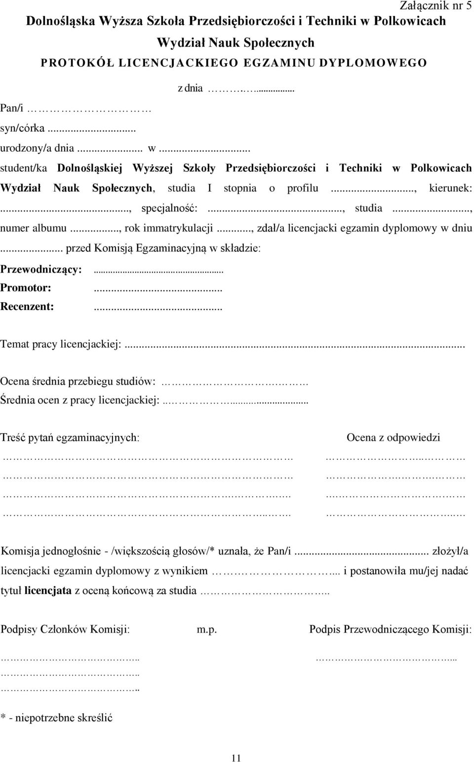 .., rok immatrykulacji..., zdał/a licencjacki egzamin dyplomowy w dniu... przed Komisją Egzaminacyjną w składzie: Przewodniczący:... Promotor:... Recenzent:... Temat pracy licencjackiej:.