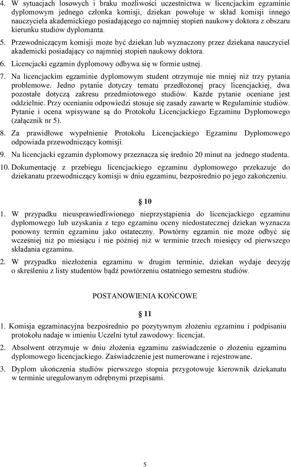 Przewodniczącym komisji może być dziekan lub wyznaczony przez dziekana nauczyciel akademicki posiadający co najmniej stopień naukowy doktora. 6.