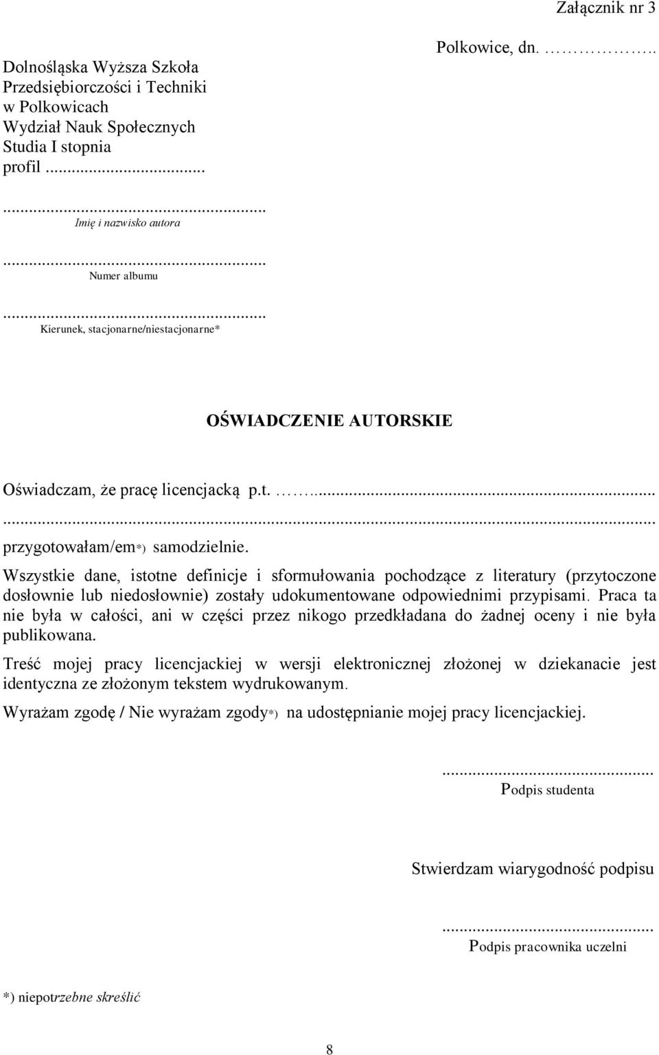 Wszystkie dane, istotne definicje i sformułowania pochodzące z literatury (przytoczone dosłownie lub niedosłownie) zostały udokumentowane odpowiednimi przypisami.