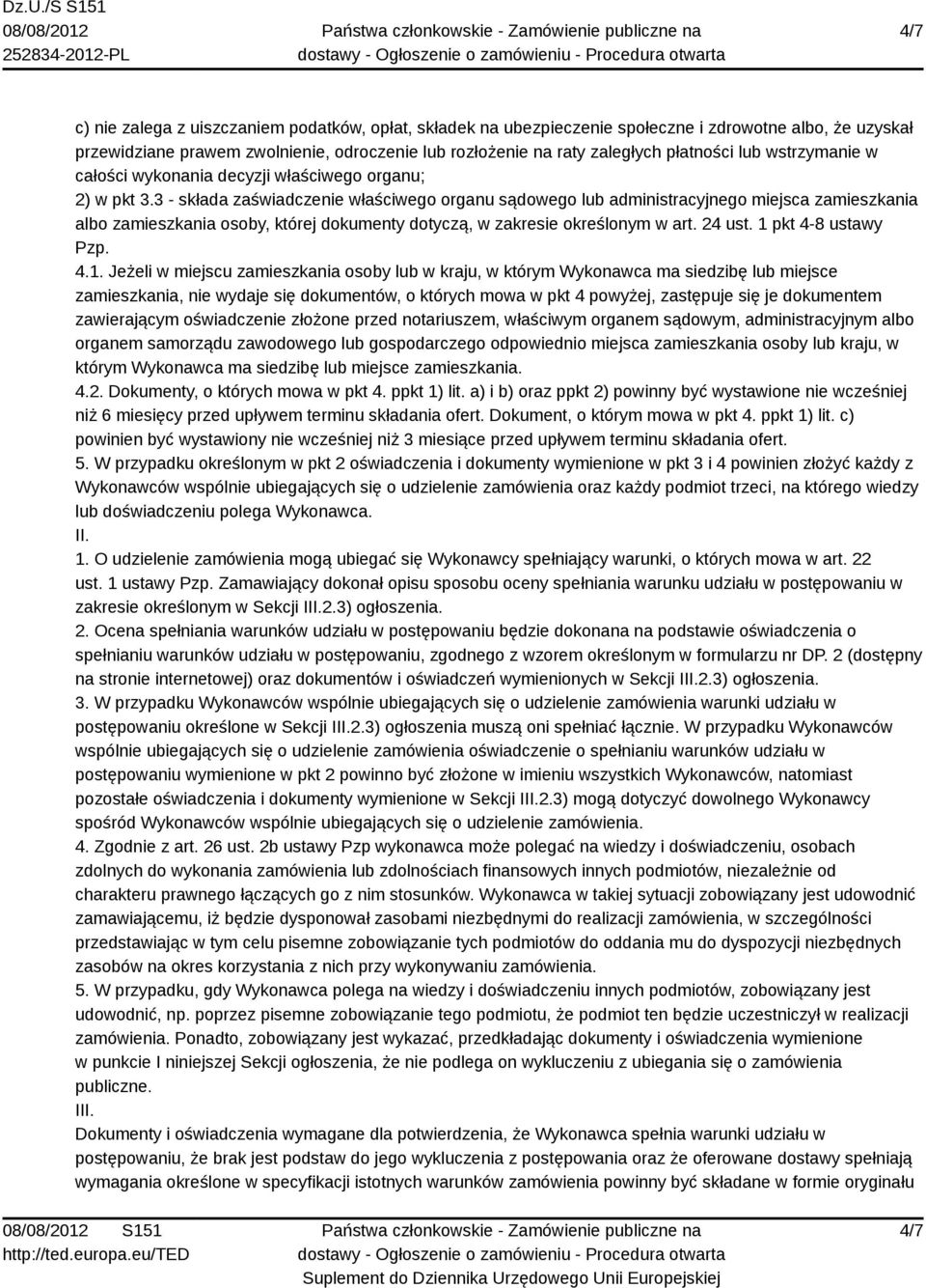 3 - składa zaświadczenie właściwego organu sądowego lub administracyjnego miejsca zamieszkania albo zamieszkania osoby, której dokumenty dotyczą, w zakresie określonym w art. 24 ust.