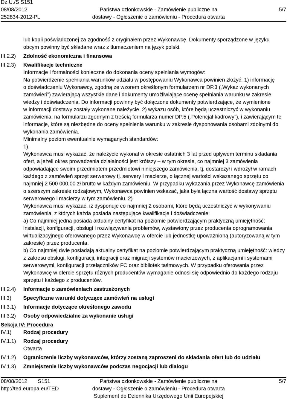 Zdolność ekonomiczna i finansowa Kwalifikacje techniczne Informacje i formalności konieczne do dokonania oceny spełniania wymogów: Na potwierdzenie spełniania warunków udziału w postępowaniu