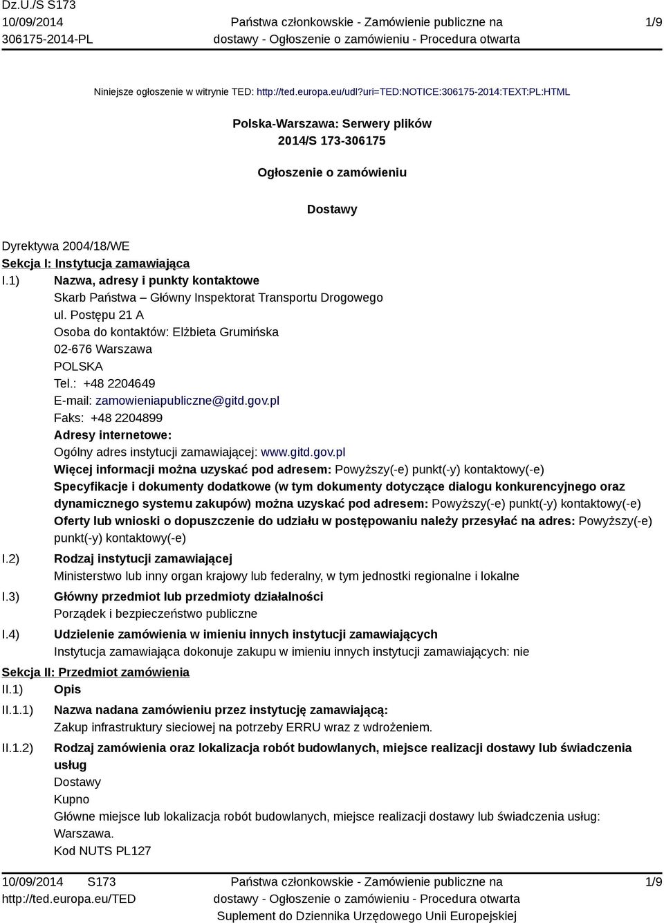 1) Nazwa, adresy i punkty kontaktowe Skarb Państwa Główny Inspektorat Transportu Drogowego ul. Postępu 21 A Osoba do kontaktów: Elżbieta Grumińska 02-676 Warszawa POLSKA Tel.