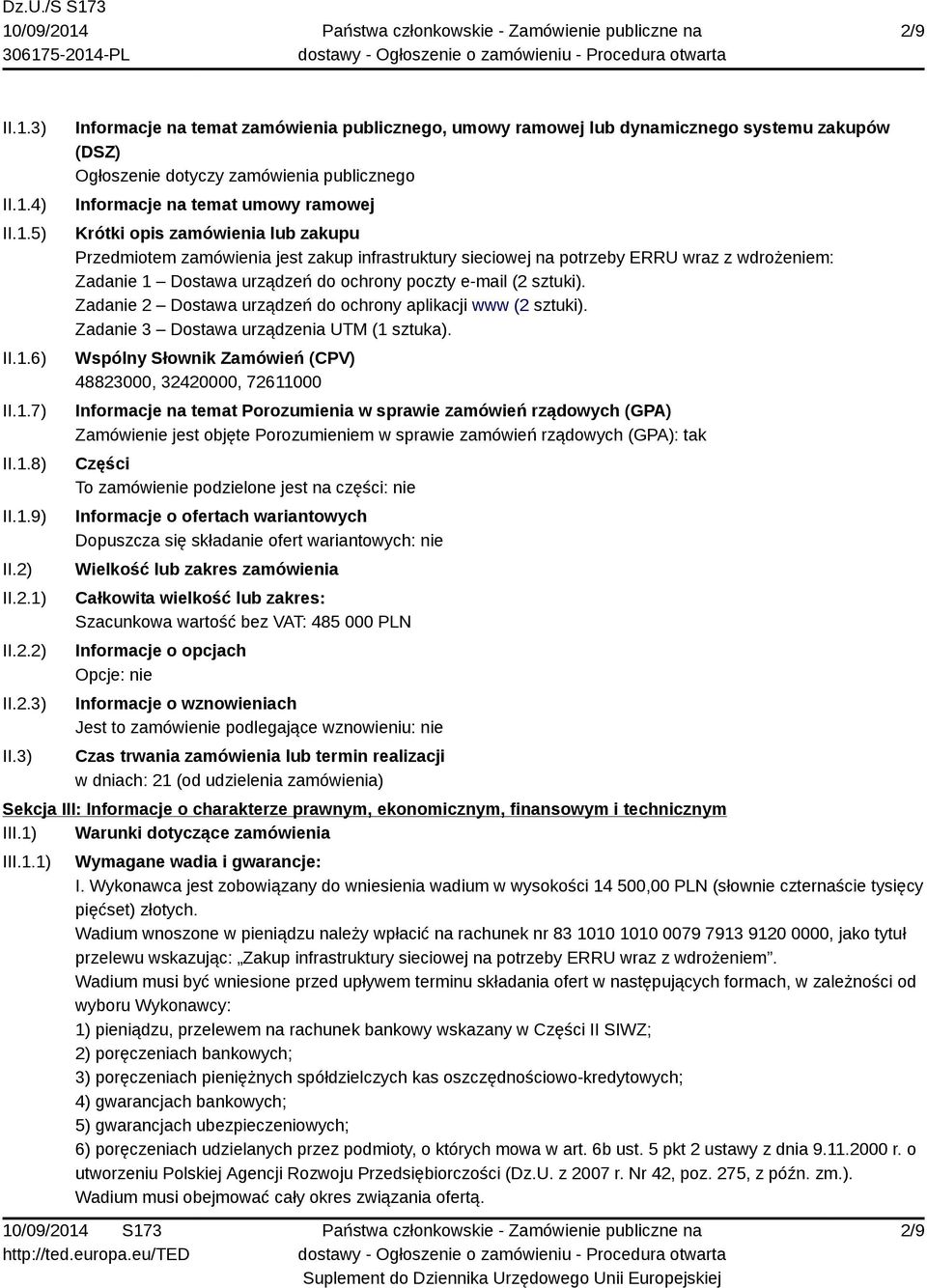 3) Informacje na temat zamówienia publicznego, umowy ramowej lub dynamicznego systemu zakupów (DSZ) Ogłoszenie dotyczy zamówienia publicznego Informacje na temat umowy ramowej Krótki opis zamówienia